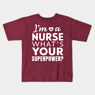 I'm a Nurse What's Your Superpower Kids T-Shirt